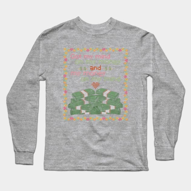 Got my mind on my money and my money on my mind Long Sleeve T-Shirt by toruandmidori